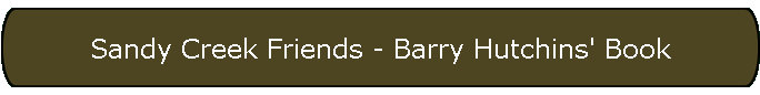 Sandy Creek Friends - Barry Hutchins' Book
